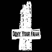 Deny Your Faith : Deny Your Faith